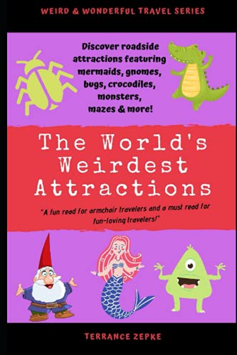 Weird & Wonderful Travels: The World's Weirdest Tourist Attractions