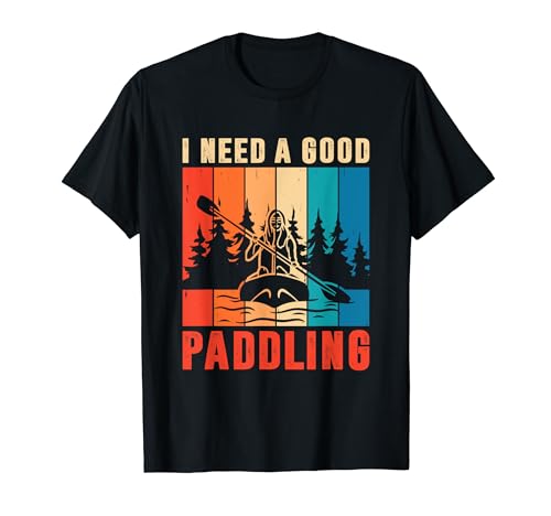 I Need A Good Paddling Kayak Girl Kayaking T-Shirt