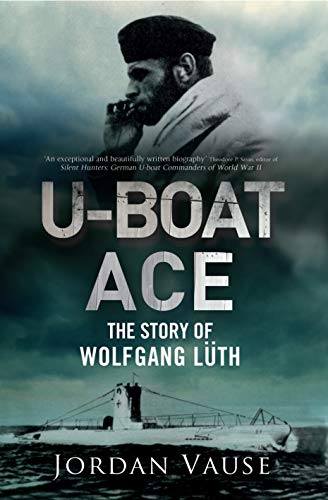 U-Boat Ace: The Story of Wolfgang Luth