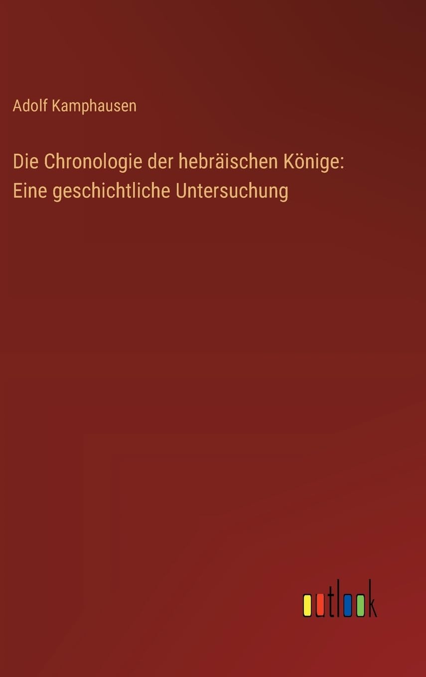 Die Chronologie der hebräischen Könige: Eine geschichtliche Untersuchung