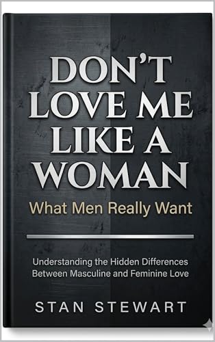 Don't Love Me Like A Woman: What Men Really Want (English Edition)