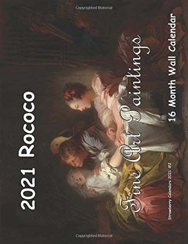Rococo Fine Art Paintings 16 Month Wall Calendar 2021 (Strawberry Calendars 2021)
