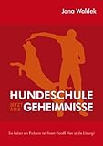Hundeschule - Jetzt alle Geheimnisse: Sie haben ein Problem mit Ihrem Hund? Hier ist die Lösung