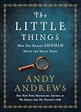 The Little Things: Why You Really Should Sweat the Small Stuff