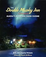 Double Musky Inn Cookbook: Alaska's Mountain Cajun Cuisine 1578334918 Book Cover