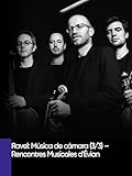 Ravel: Música de cámara (3/3) - Rencontres Musicales d'Évian