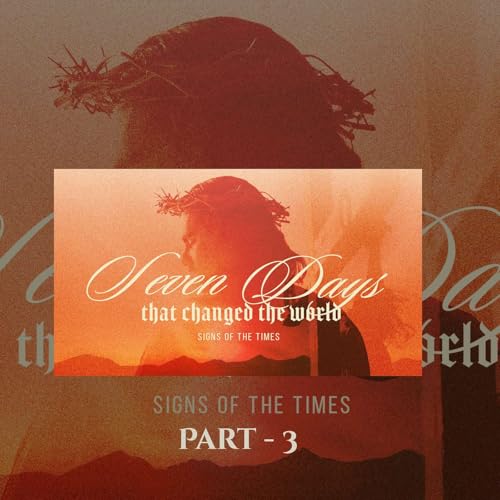 Seven Days That Changed The World | Signs Of The Times | Senior Pastor Keith Stewart