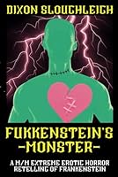 Fukkenstein's Monster: A M/M Extreme Erotic Horror Retelling of Frankenstein (Dixon Sloughleigh's Haunted Headshop) B0D8M8KX6K Book Cover