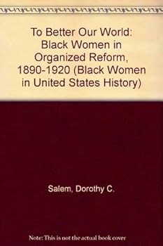 Hardcover To Better Our World: Black Women in Organized Reform, 1890-1920 (Black Women in United States History) Book