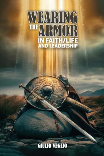 Wearing The Armor In Faith/Life And Leadership
