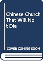 Chinese Church That Will Not Die (Hodder Christian paperbacks) 0340150572 Book Cover