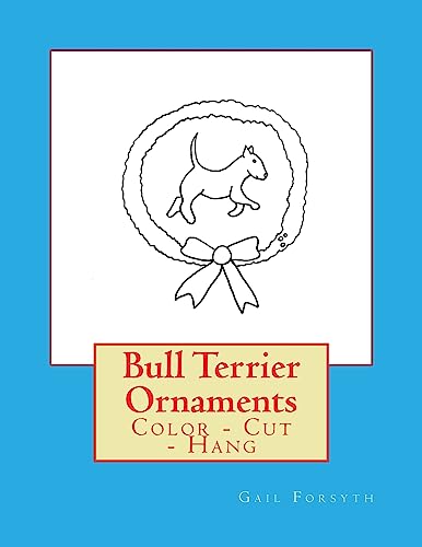 Bull Terrier Ornaments: Color - Cut - Hang