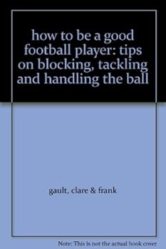 Paperback how to be a good football player: tips on blocking, tackling and handling the ball Book