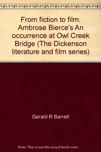 From fiction to film: Ambrose Bierce's "An occurrence at Owl Creek Bridge" (The Dickenson literature and film series)