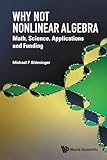 Why Not Nonlinear Algebra: Math, Science, Applications and Funding
