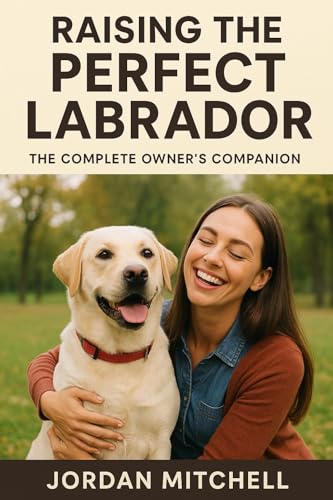 Raising The Perfect Labrador (English Edition)