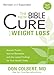 The New Bible Cure for Weight Loss: Ancient Truths, Natural Remedies, and the Latest Findings for Your Health Today