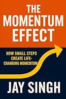 The Momentum Effect How Small Steps Create Life-Changing Momentum: How Small Steps Create Life-Changing Momentum B0G2STBL49 Book Cover