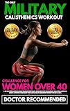 The Only 15-Minute Military Calisthenics Workout Challenge for Women Over 40: A 28-Day Bodyweight & Home Training Boot Camp, Burn Belly Fat, Lose Weight, ... Lean Muscle & Sculpt a Strong Toned Body