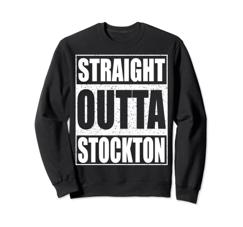 Straight Outta Stockton - Camiseta de regalo de California Sudadera