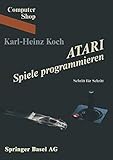  ATARI Spiele programmieren: Schritt für Schritt (Computer Shop, Band 21)