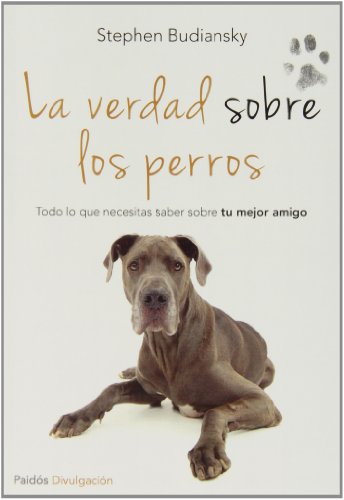 La verdad sobre los perros: Todo lo que necesitas saber sobre tu mejor amigo (Divulgación)