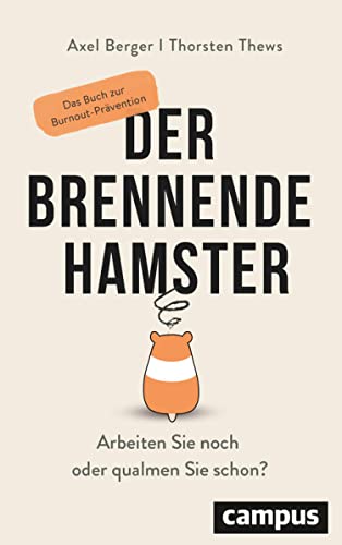 Der brennende Hamster: Arbeiten Sie noch oder qualmen Sie schon? Das Buch zur Burnout-Prävention