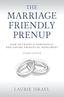 The Marriage-Friendly Prenup: Second Edition: How to Create a Thoughtful and Caring Prenuptial Agreement 0999828762 Book Cover