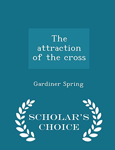 The Attraction of the Cross - Scholar's Choice ... 1298371007 Book Cover