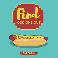 Find The Odd One Out - Food Edition: Spot The Difference Book For Kids Aged 2-5 Year Old's 170333499X Book Cover