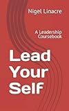 Lead Your Self: A Leadership Coursebook (To Be a Leader)