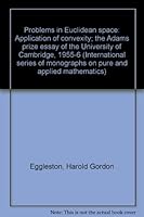 Problems in Euclidean space: Application of convexity; the Adams prize essay of the University of Cambridge, 1955-6 (International series of monographs on pure and applied mathematics) B0007DO7Z4 Book Cover