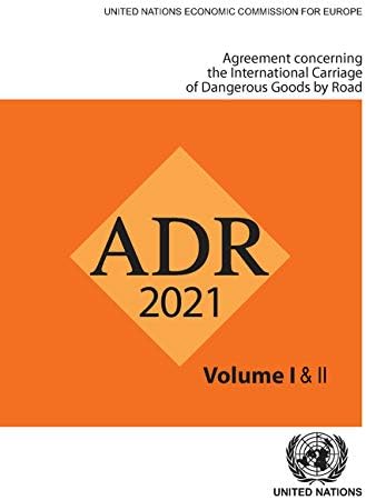 Agreement Concerning the International Carriage of Dangerous Goods by Road (ADR): Applicable As from 1 January 2021