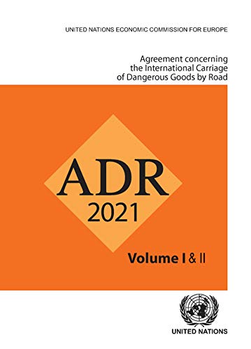 Agreement Concerning the International Carriage of Dangerous Goods by Road (ADR): Applicable As from 1 January 2021