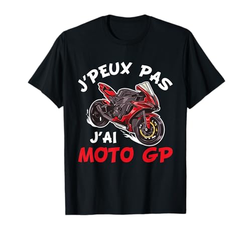 J'peux Pas J'Ai Moto GP - Cadeau Moto GP T-Shirt