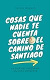 Cosas que nadie te cuenta sobre el Camino de Santiago: La guía del peregrino un poco diferente