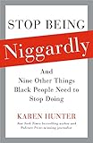 Stop Being Niggardly: And Nine Other Things Black People Need to Stop Doing