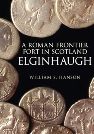 Elginhaugh: A Roman Frontier Fort in Scotland Elginhaugh: A Roman Frontier Fort in Scotland book cover