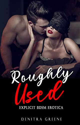Roughly Used - Explicit BDSM Erotica: Forbidden & Filthy Taboo Hot