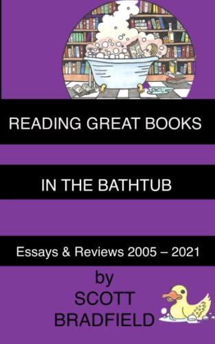 Reading Great Books in the Bathtub: Essays & Reviews 2005 – 2021