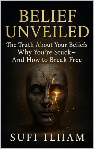 Belief Unveiled: "The Truth About Your Beliefs: Why You’re Stuck—And