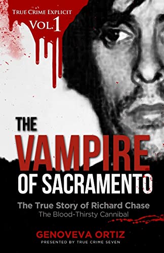The Vampire of Sacramento: The True Story of Richard Chase The Blood-Thirsty Cannibal (True Crime Explicit)