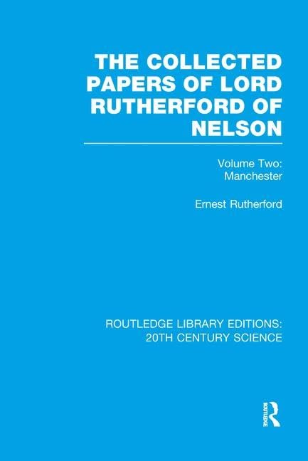 The Collected Papers of Lord Rutherford of Nelson: Volume 2 (Routledge Library Editions: 20th Century Science)      1st Edition