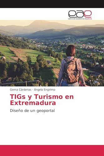 TIGs y Turismo en Extremadura: Diseño de un geoportal (Spanish Edition)