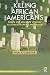 Killing African Americans (New Critical Viewpoints on Society)