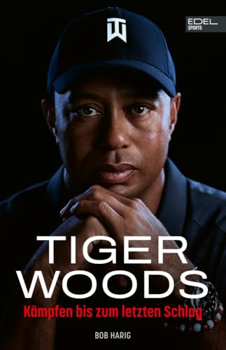 Tiger Woods: Die aktuelle Biografie des Golf-Superstars: Kämpfen bis zum letzten Schlag