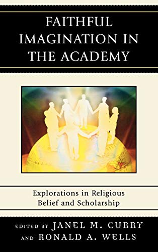 Faithful Imagination in the Academy: Explorations in Religious Belief and Scholarship