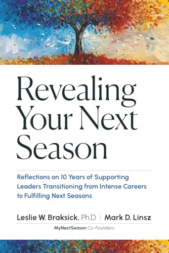 Revealing Your Next Season: Reflections on 10 Years of Supporting Leaders Transitioning from Intense Careers to Fulfilling Next Seasons - image 1