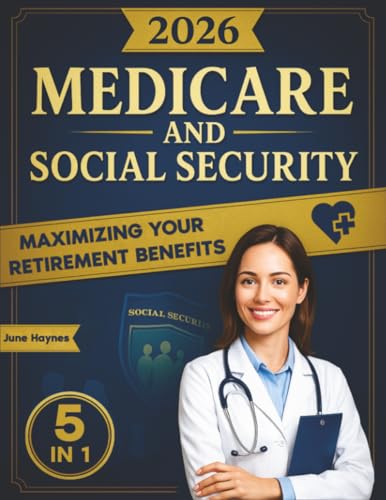 Medicare and Social Security: [5 in 1] Maximize Your Retirement B...