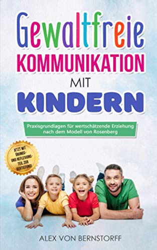 Gewaltfreie Kommunikation mit Kindern: Praxisgrundlagen für wertschätzende Erziehung nach dem Modell von Rosenberg